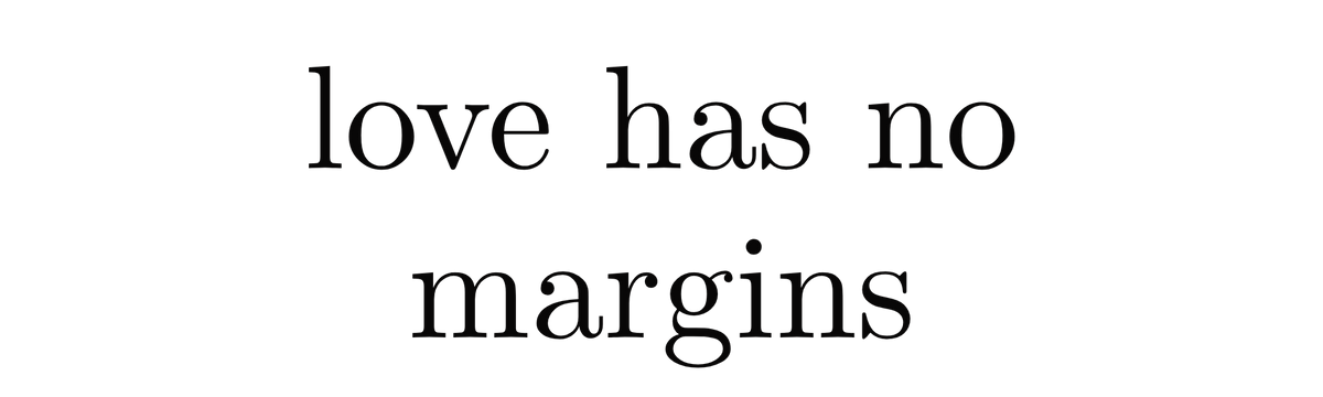 Love has no margins