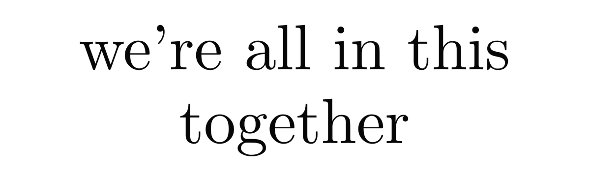 We're all in this together