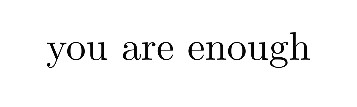 You are enough